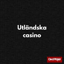 Utländska Nätcasinon En Fullständig Guide till Spelupplevelser